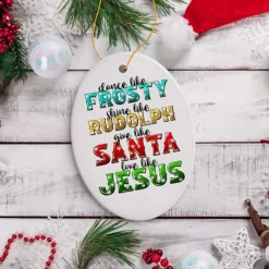 Dance Like Frosty, Shine Like Rudolph, Give Like Santa, Love Like Jesus Ornament 8 Dance Like Frosty, Shine Like Rudolph, Give Like Santa, Love Like Jesus Ornament -Home Decor Shop 7499668 ALT3