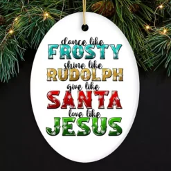 Dance Like Frosty, Shine Like Rudolph, Give Like Santa, Love Like Jesus Ornament 9 Dance Like Frosty, Shine Like Rudolph, Give Like Santa, Love Like Jesus Ornament -Home Decor Shop 7499668 ALT4